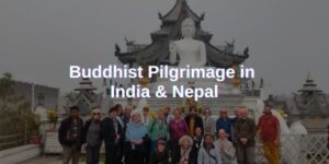 Read more about the article Buddhist Pilgrimage in India & Nepal: A Spiritual Journey Through Sacred Sites